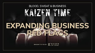 Red Flags when Expanding Your Small Business  Kaizen Time Blood Sweat amp Business Podcast [upl. by Ynalem]