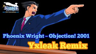 Phoenix Wright  Objection 2001 Yxleak Remix [upl. by Norbel898]