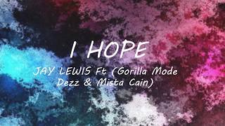 I Hope  Jay Lewis ft Gorilla Mode Dezz amp Mista Cain Lyrics [upl. by Gabrielle]