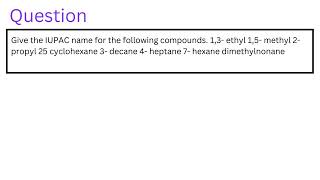 Give the IUPAC name for the following compounds 13 ethyl 15 methyl 2 propyl 25 cyclohexane 3 [upl. by Hercule55]