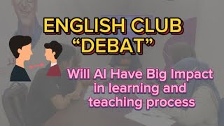 English Club quotDebatquotWill AI Have Big Impact In Learning And Teaching Process [upl. by Previdi]