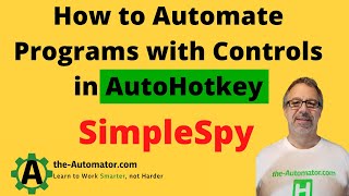 How to Automate Programs with Controls in AutoHotkey 02 SimpleSpy Intro [upl. by Alieka15]