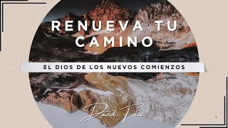 Renueva Tu Camino El Dios de los NUevos Comienzos David Felix [upl. by Rist]