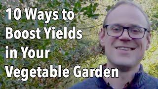 10 Ways to Boost Yields in Your Vegetable Garden [upl. by Goldsworthy221]