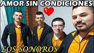 ❤️AMOR SIN CONDICIONES  LOS SONOROS🎸 [upl. by Fillander75]