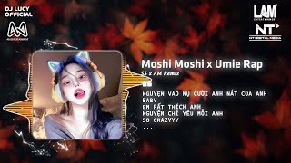 Moshi Moshi  Umie Rap SS x AM Remix  Nguyện Vào Nụ Cười Ánh Mắt Của Anh Baby Remix Hot Tiktok [upl. by Aivato]