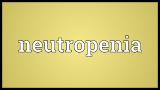 Neutropenia Meaning [upl. by Zinn]