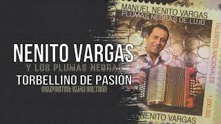 TORBELLINO DE PASION  NENITO VARGAS Y LOS PLUMAS NEGRAS [upl. by Bolger]