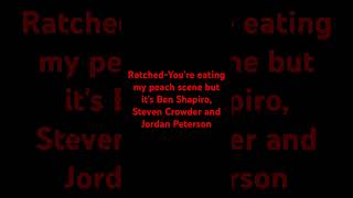 RatchedYoure eating my peach scene but dubbed by Ben Shapiro Steven CrowderJordan Peterson AI [upl. by Safoelc]