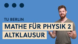 Livestream Altklausur Mathematik für Physikerinnen 2 Teil 2 TU Berlin [upl. by Asseret]