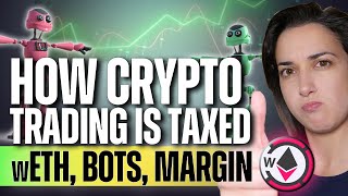 How Crypto Trading is TAXED 📈 wETH Bots Margin 🙌  CPA Explains [upl. by Libbey]