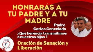 Padre Carlos CanceladoHonrarás a tu padre y a tu madreOración de SanaciónLiberación  Misión Ruah [upl. by Nahtnamas]