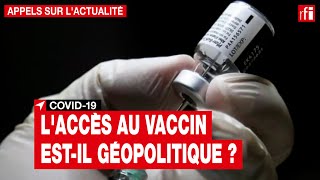 Laccès au vaccin estil géopolitique [upl. by Notkcorb]