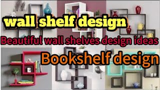 Wall Shelf Design  50 Top Beautiful Wall Shelves Design Ideas  Bookshelf Design [upl. by Elledoj]