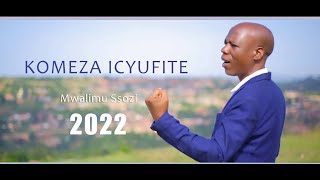 KOMEZA ICYUFITE Official Video Mwalimu Ssozi 2022 All rights fully reserved [upl. by Hairam528]