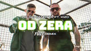 Polski Bandyta ft Kizo  Od Zera FUZE REMIX [upl. by Etana]