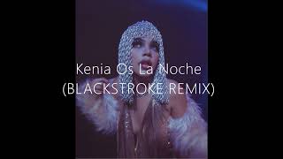 Kenia Os La noche BLACKSTROKE REMIX [upl. by Glaab]