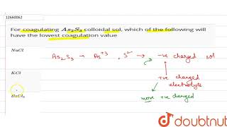 For coagulating As2S3 colloidal sol which of the following will have [upl. by Paxton]