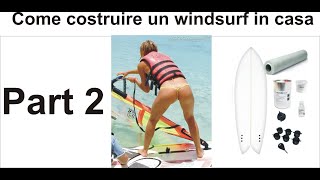 Come costruire una tavola da windsurf da soli in casa fase 2 2023 [upl. by Colman]