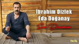 İbrahim Dizlek amp Eda Doğanay  Son Durumum Official Video  Klip [upl. by Seamus]