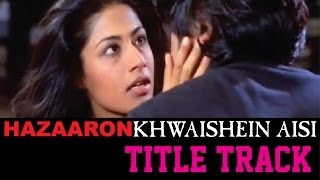 Hazaaron Khwaishein Aisi  Title Track [upl. by Josee]