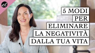 5 MODI PER ELIMINARE LA NEGATIVITÀ DALLA TUA VITA [upl. by Ynnig602]