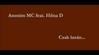 Anonim MC feat Hőna D csak lazán [upl. by Aztinaj115]