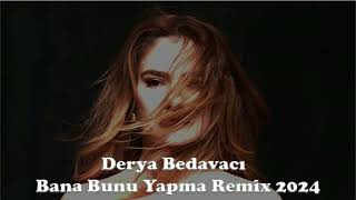 Derya Bedavacı Bana Bunu Yapma Remix 2024 [upl. by Ymma]