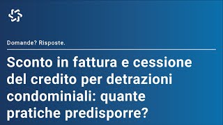 Quante pratiche predisporre per lo sconto in fattura e la cessione del credito per le detrazioni [upl. by Leifeste]