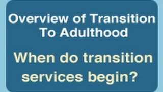 Overview of Transition to Adulthood When do Transition Services Begin [upl. by Notkcorb]