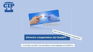 CIP Cast  Webinar Ethiek  ChatGPT deel 2  ethische aspecten [upl. by Arlette]