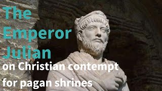 The Emperor Julian on the Christian contempt for pagan shrines and temples [upl. by Jojo662]