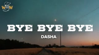 Dasha  Bye Bye Bye Lyrics [upl. by Dagny]