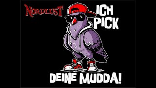 Nordlust  Ich pick deine Mudda [upl. by Amat184]