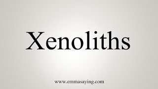 How To Say Xenoliths [upl. by Niarb]