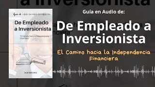 📕Guía DE EMPLEADO A INVERSIONISTA  El Camino hacia la Independencia Financiera  Voz  PDF 📥 [upl. by Yelsna]