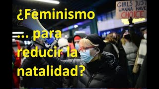 ¿FEMINISMO PARA REDUCIR LA NATALIDAD [upl. by Ebag716]