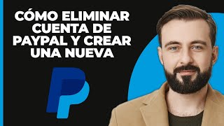 Cómo Eliminar una Cuenta de PayPal y Crear una Nueva en 2024 [upl. by Roehm]