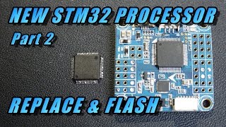 Flight Controller STM32 Processor Replacement Part 2 [upl. by Llerraj]