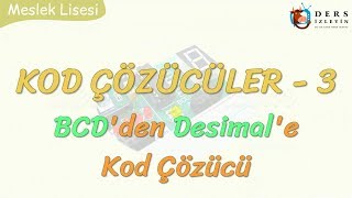 KOD ÇÖZÜCÜLER  3  BCDDEN DESİMALE KOD ÇÖZÜCÜ [upl. by Christean]