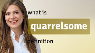 Quarrelsome — what is QUARRELSOME definition [upl. by Leahcimsemaj]