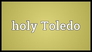 Holy Toledo Meaning [upl. by Baese]