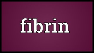 Fibrin Meaning [upl. by Wagshul]