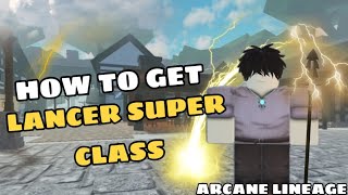 How to Get Lancer Super Class Showcase  Locations Guide  Arcane Lineage Roblox [upl. by Nosretep]