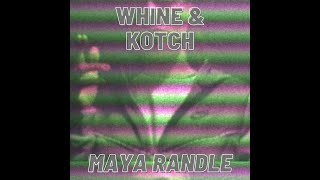 Whine amp Kotch Maya Randle Remix [upl. by Noned]