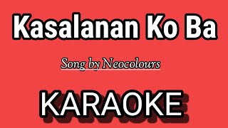 Kasalanan Ko Ba KARAOKE  Song by Neocolours [upl. by Andri]