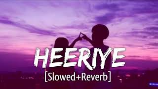 Heeriye song  slowed reverb  Arijit Singh [upl. by Sammer]