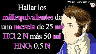 Hallar los miliequivalentes de una mezcla de 25 ml HCl 2N más 50 ml HNO3 05N [upl. by Dann858]