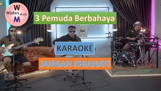 KARAOKE JANGAN KHIANATI  3 PEMUDA BERBAHAYA [upl. by Virg]