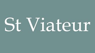 How to Pronounce St Viateur Correctly in French [upl. by Wernher]